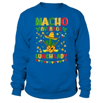 Nacho Average Cinco De Mayo Sweatshirt