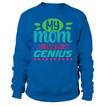 Happy Mother's Day My Mom Is A Genius Sweatshirt