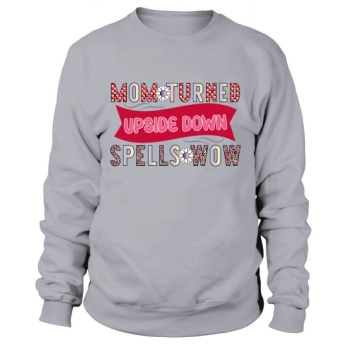 Mom Turned Upside Down Spells Wow Sweatshirt