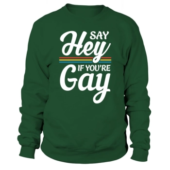 Say Hey If Youre Gay LGBT Sweatshirt