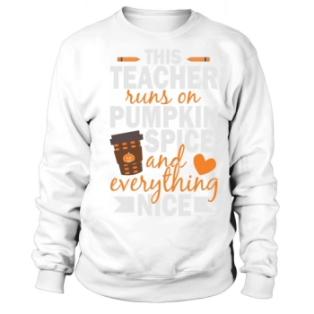 This Teacher Runs On Pumpkin Spice And Everything Nice Halloween Sweatshirt