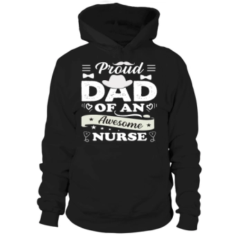 PROUD DAD OF AN AWESOME NURSE Hooded Sweatshirt