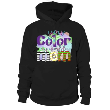 You Color My World Mom Hoodies