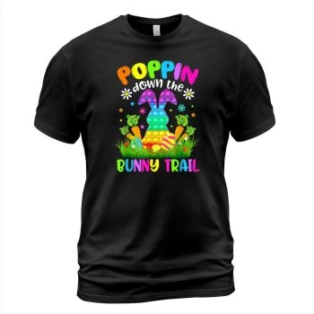 Happy Easter Day Poppin Down The Bunny Trail Bunny Easter T Shirt