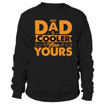 My dad is cooler than yours Sweatshirt