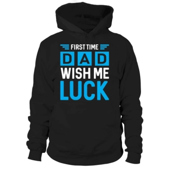 First Time Dad Wish Me Luck Hoodies