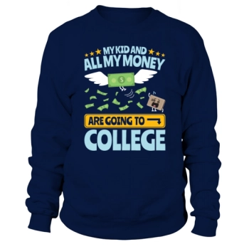 College Dad My Kid and Money Going To College Sweatshirt