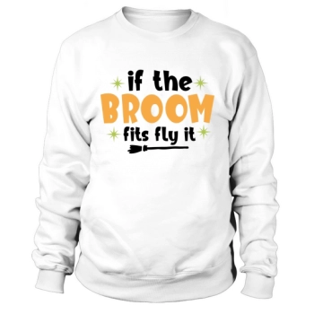 If the broom fits fly it Sweatshirt