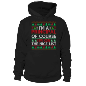 Im a principal of course im on the nice list Ugly Christmas Hoodies