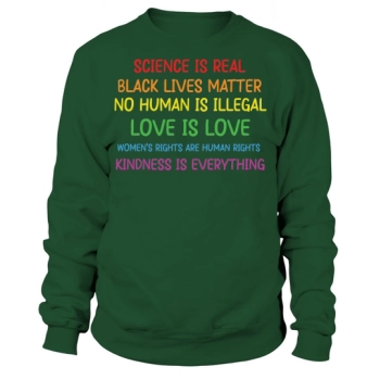 Science Is Real Black Lives Matter No Human Is Illegal Love Is Love Funny Quotes Sweatshirt