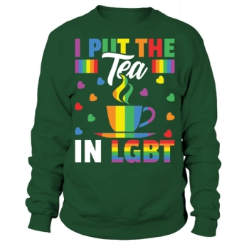 I Put The Tea In LGBT Sweatshirt