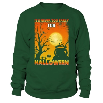 Never Too Early For Halloween Sweatshirt