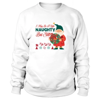 I May Be A Little Naughty Nut Still Nice Sweatshirt