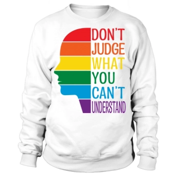 Don't Judge What You Can't Understand Sweatshirt