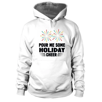 Pour Me Some Holiday Cheer Hoodies