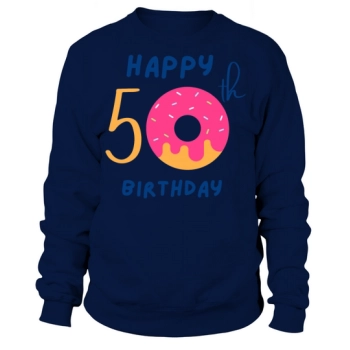 Happy Fiftieth 50th Birthday Sweet Donut Sweatshirt