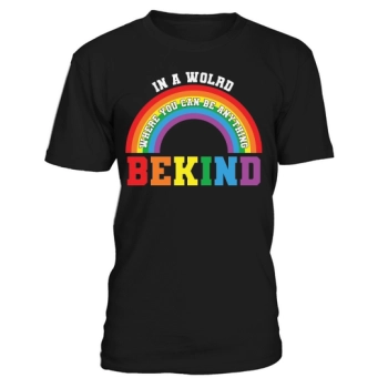 In a world where you can be anything, be kind Gay Pride LGBT
