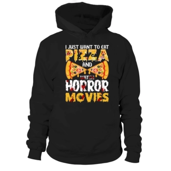 I Just Want To Eat Pizza And Watch Horror Movies Hoodies