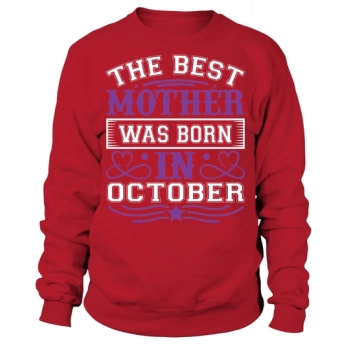 The best mom was born in October Sweatshirt