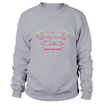 Mom Life Is The Best Life Sweatshirt