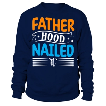 Fatherhood Got It Sweatshirt