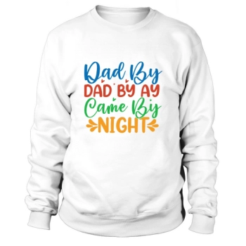Dad By Ay Came By Night Sweatshirt