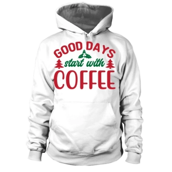 Good days start with coffee Christmas Hoodies