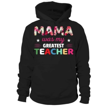 Mom was my greatest teacher Hoodies