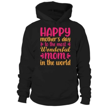 Happy Mother's Day to the most wonderful mom in the world Hoodies