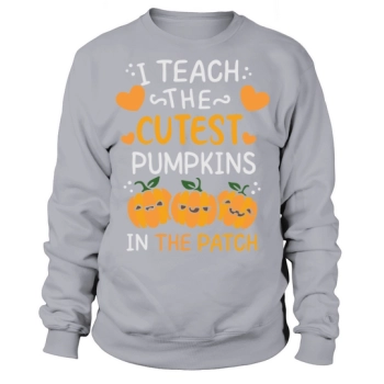 I Teach The Cutest Pumpkins In The Patch Halloween Sweatshirt