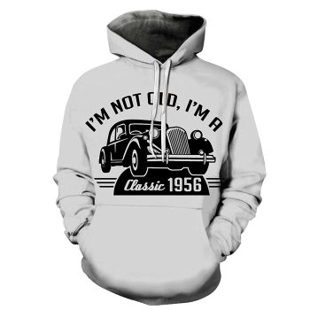 I Am Not Old I Am Classic Funny Quotes 3D - Sweatshirt, Hoodie, Pullover