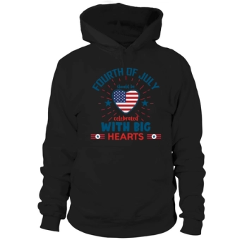 Fourth of July should be celebrated with big hearts Hooded Sweatshirt