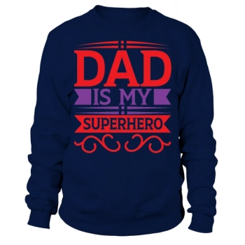 Dad is my superhero Sweatshirt