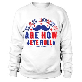 Dad Jokes Are Like Eye Roll Sweatshirt