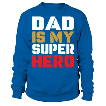 Dad Is My Super Hero Sweatshirt