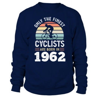 Finest Cyclists Are Born in 1962 60th Birthday Sweatshirt