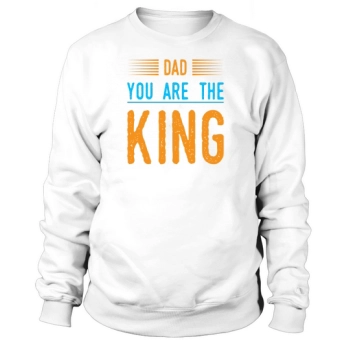 Father's Day Dad You Are The King Sweatshirt