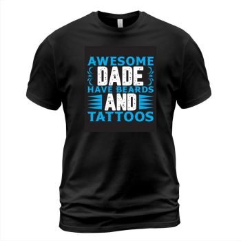 Awesome Dads Have Beards and Tattoos