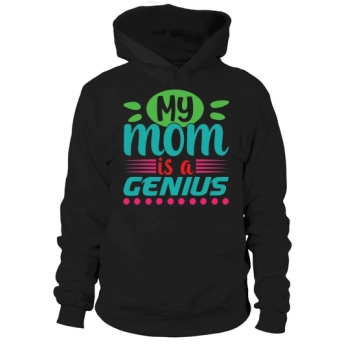 Happy Mother's Day My Mom Is A Genius Hoodies