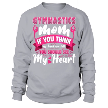 Gymnastics Mom If you think my hands are full, you should see my heart Sweatshirt