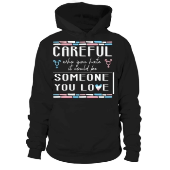 Careful Who You Hate Transgender Hoodies