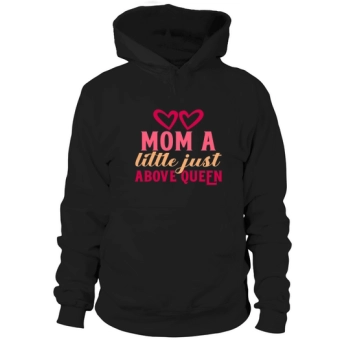 Mom A Little Just Above Queen Hoodies