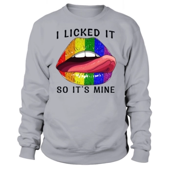 LGBTQ I Licked It So Its Mine Pride Sweatshirt