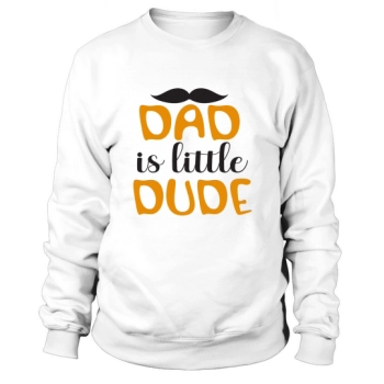 Dad Is Little Dude Sweatshirt