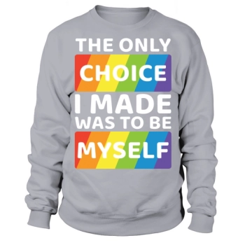 The Only Choice I Made Sweatshirt