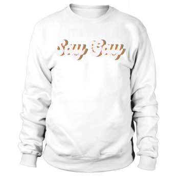 Its Okay to Say Gay Sweatshirt