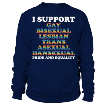 I Support Gay Bisexual Lesbian Trans Asexual Dansexual Pride And Equality Sweatshirt