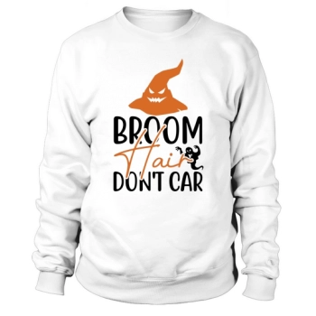 Broom Hair Dont Car Sweatshirt