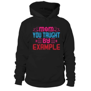 Mom who taught by example Hoodies