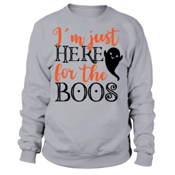 Im Just Here For The Boos Sweatshirt